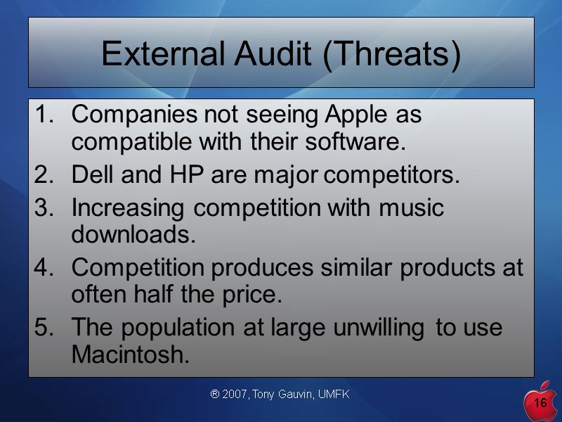 ® 2007, Tony Gauvin, UMFK 16 External Audit (Threats) Companies not seeing Apple as